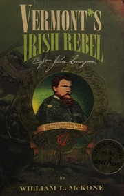 Vermonts Irish Rebel Capt John Lonergan In The American Civil War Fenian Invasions Of Canada Mckone