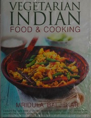 Vegetarian Indian Food Cooking Explore The Very Best Of Indian Vegetarian Cuisine With 150 Dishes From Around The Country Shown Step By Step In More Than 950 Photographs Baljekar
