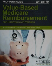 Valuebased Medicare Reimbursement For Hospitals Physicians By J Duncan Moore Jr Raymond Paul Tew Steven L Owen Editor Alison Szot Designer Nicole Lombardo Ganz 2014 Edition Providers Guide Moore