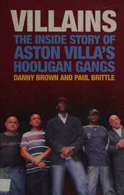 Villains The Inside Story Of Aston Villas Hooligan Gangs Brown