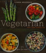 Vegetarian For A New Generation Seasonal Vegetable Dishes For Vegetarians Vegans And The Rest Of Us Krissoff
