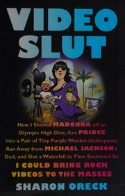 Video Slut How I Shoved Madonna Off An Olympic High Dive Got Prince Into A Pair Of Tiny Purple Woolen Underpants Ran Away From Michael Jacksons Dad And Got A Waterfall To Flow Backward So I Could Bring Rock Videos To The Masses Oreck