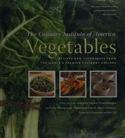 Vegetables Recipes And Techniques From The Worlds Premier Culinary College Culinary Institute Of America