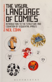 The Visual Language Of Comics Introduction To The Structure And Cognition Of Sequential Images Cohn