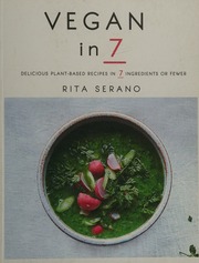 Vegan In 7 Delicious Plantbased Recipes In 7 Ingredients Or Fewer Serano