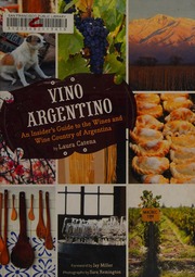 Vino Argentino An Insiders Guide To The Wines And Wine Country Of Argentina Catena