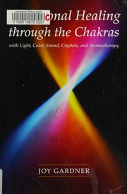 Vibrational Healing Through The Chakras With Light Color Sound Crystals And Aromatherapy Gardner