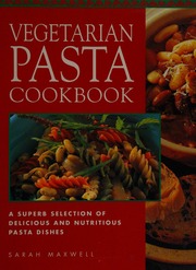 The Vegetarian Pasta Cookbook A Superb Selection Of Delicious And Nutritious Pasta Dishes Maxwell