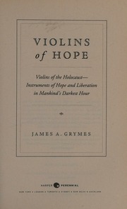 Violins Of Hope Violins Of The Holocaust Instruments Of Hope And Liberation In Mankinds Darkest Hour First Edition Grymes