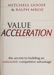 Value Acceleration The Secrets To Building An Unbeatable Competitive Advantage None Gooze