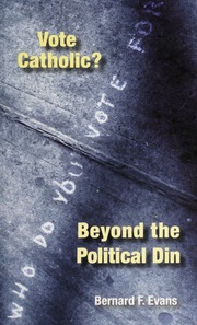 Vote Catholic Beyond The Political Din Evans Bernard F 1943