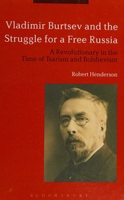 Vladimir Burtsev And The Struggle For A Free Russia A Revolutionary In The Time Of Tsarism And Bolshevism Henderson