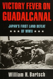 Victory Fever On Guadalcanal Japans First Land Defeat Of World War Ii Bartsch