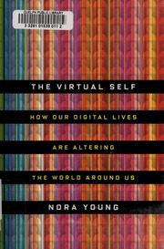 The Virtual Self How Our Digital Lives Are Altering The World Around Us Young