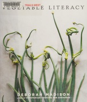 Vegetable Literacy Cooking And Gardening With Twelve Families From The Edible Plant Kingdom With Over 300 Deliciously Simple Recipes Madison