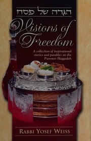 Visions Of Freedom Hagadah Shel Pesah A Collection Of Inspirational Stories Parables On The Passover Haggadah With A New Translation And Presentation Of Laws Customs Weiss