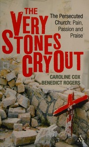 The Very Stones Cry Out The Persecuted Church Pain Passion And Praise Cox