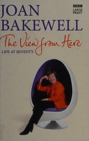 The View From Here Life At Seventy Large Print Ed Bakewell