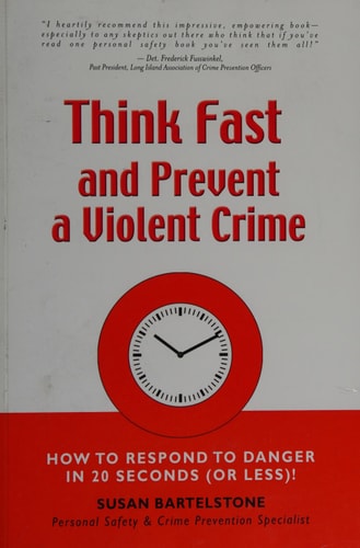 Think Fast And Prevent A Violent Crime How To Respond To Danger In 20 Seconds Or Less Susan Bartelstone