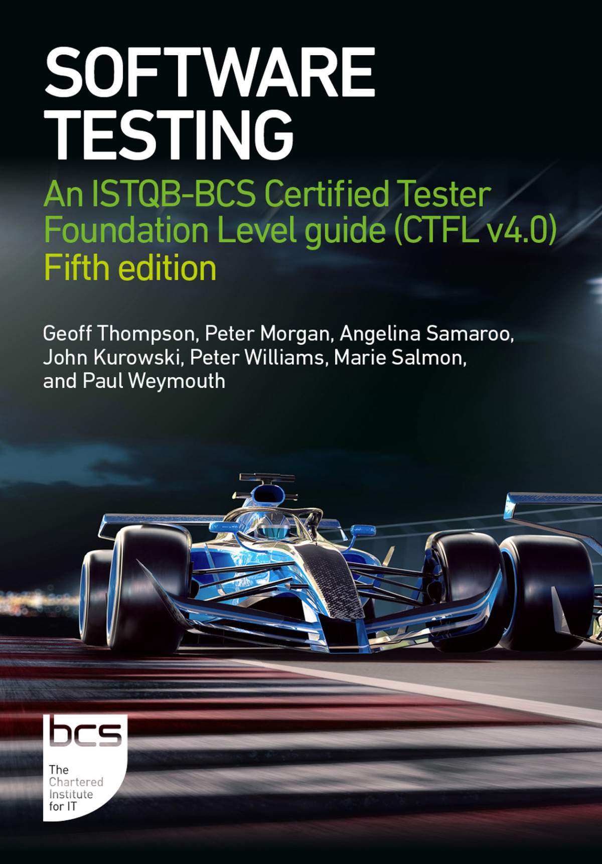 Software Testing An Istqbbcs Certified Tester Foundation Level Guide Ctfl V40 Fifth Edition For Raymond Rhine Geoff Thompson Peter Morgan Angelina Samaroo John Kurowski Peter Williams Marie Salmon Paul Weymouth