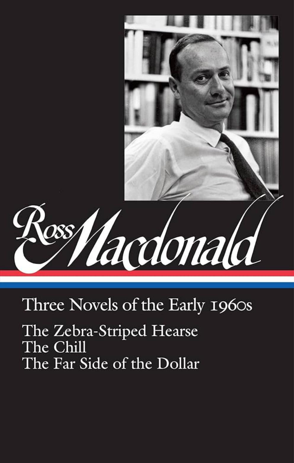 Three Novels Of The Early 1960s The Zebrastriped Hearse The Chill The Far Side Of The Dollar Ross Macdonald
