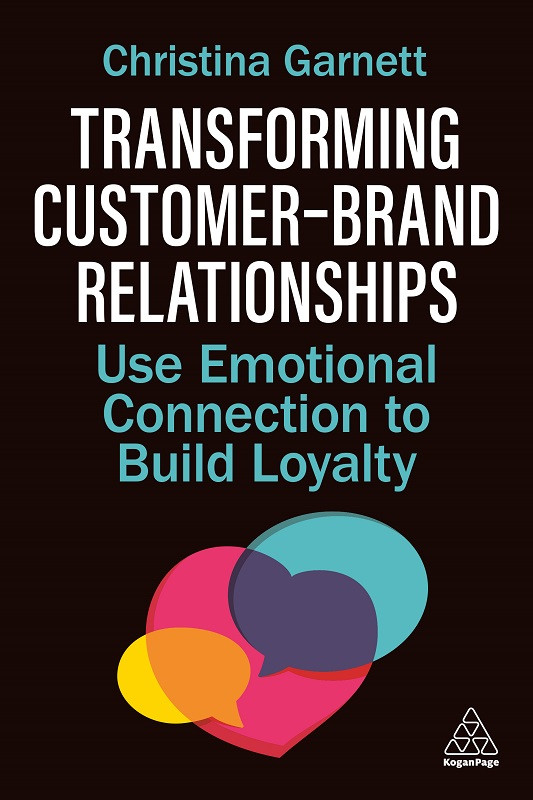 Transforming Customerbrand Relationships Use Emotional Connection To Build Loyalty 1st Edition Christina Garnett