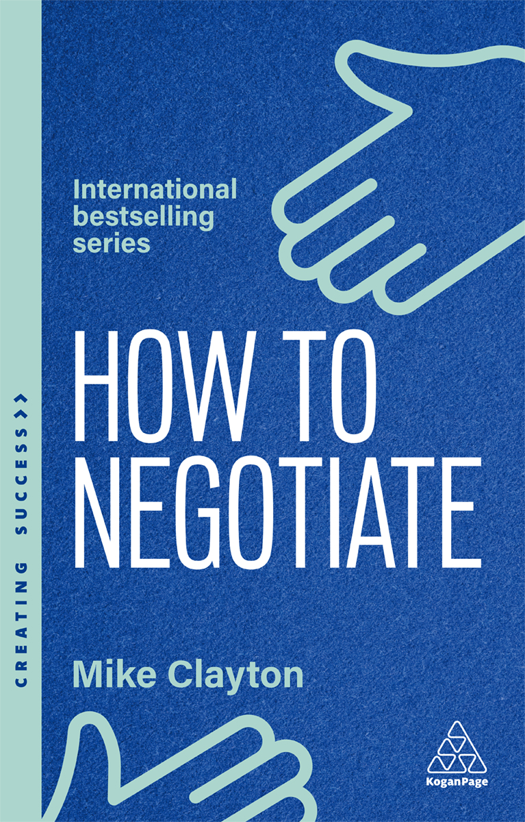 How To Negotiate Practical And Proven Skills To Help You Get The Results You Want 1st Edition Mike Clayton