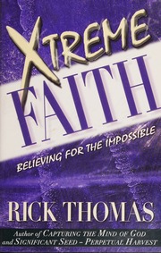Xtreme Faith Believing For The Impossible Thomas Rick