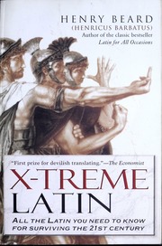 Xtreme Latin Lingua Latina Extrema All The Latin You Need To Know For Survival In The 21st Century Blg Rep Edition Beard