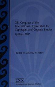 Xiii Congress Of The International Organization For Septuagint And Cognate Studies Ljubljana 2007 International Organization For Septuagint And Cognate Studies Congress 13th 2007 Ljubljana