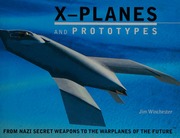 Xplanes And Prototypes From Nazi Secret Weapons To The Warplanes Of The Future Winchester
