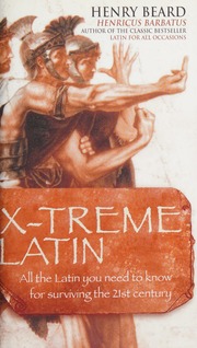Xtreme Latin All The Latin You Need To Know For Surviving The 21st Century New Ed Edition Beard