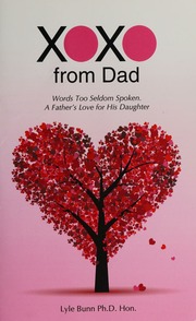 Xoxo From Dad Words Too Seldom Spoken A Fathers Love For His Daughter Bunn Ph D Hon