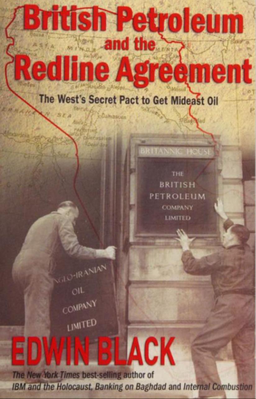 British Petroleum And The Redline Agreement The Wests Secret Pact To Get Mideast Oil Edwin Black