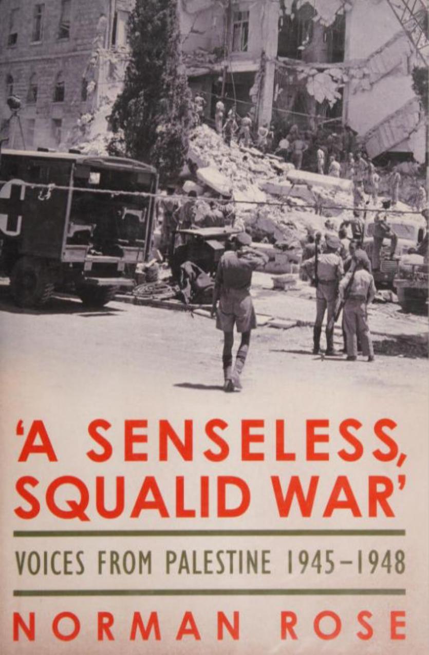 A Senseless Squalid War Voices From Palestine 19451948 Norman Rose