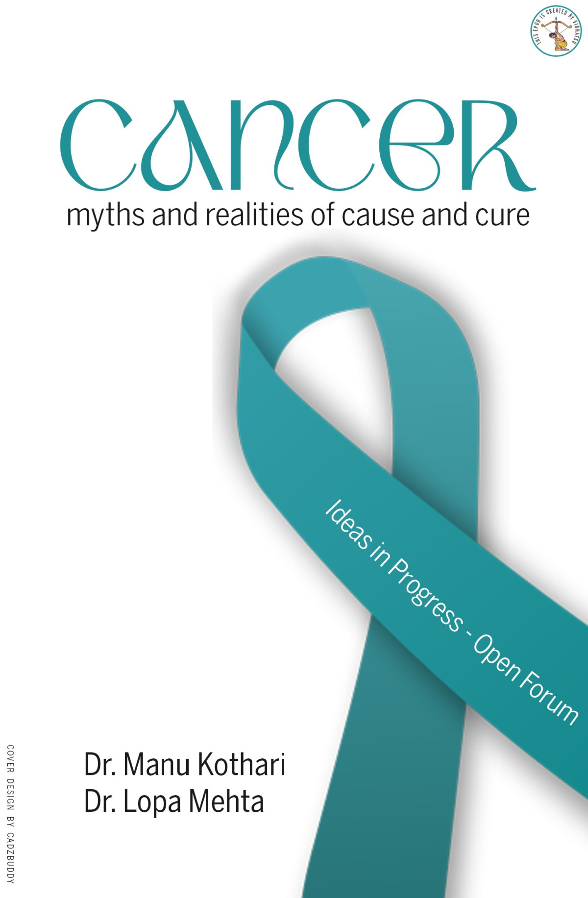 Cancer Myths And Realities Of Cause And Cure Manu Kothari Lopa Mehta