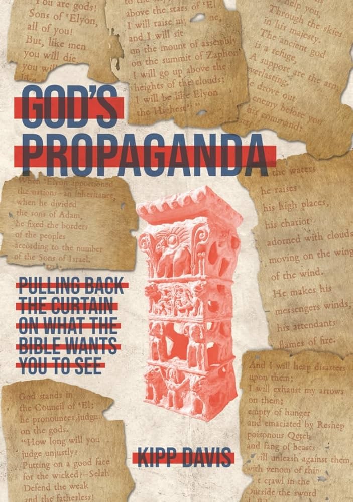 Gods Propaganda Pulling Back The Curtain On What The Bible Wants You To See Kipp Davis