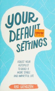Your Default Settings Adjust Your Autopilot To Build A More Stable And Impactful Life Wendzich