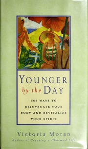 Younger By The Day 365 Ways To Rejuvenate Your Body And Revitalize Your Spirit 1st Ed Moran