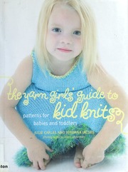 The Yarn Girls Guide To Kid Knits Patterns For Babies And Toddlers Carles