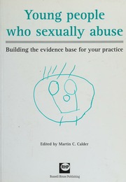 Young People Who Sexually Abuse Building The Evidence Base For Your Practice Calder