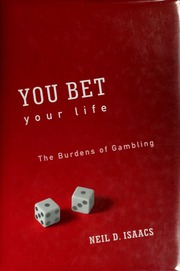 You Bet Your Life The Burdens Of Gambling Isaacs Neil D 1931