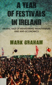 A Year Of Festivals In Ireland An Epic Tale Of Meandering Misadventure And Antieconomics Graham