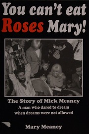 You Cant Eat Roses Mary The Story Of Mick Meaney Meaney Mary