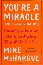 Youre A Miracle And A Pain In The Ass Embracing The Emotions Habits And Mystery That Make You You Mchargue