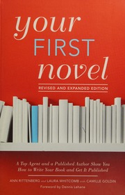 Your First Novel A Top Agent And A Published Author Show You How To Write Your Book And Get It Published Rittenberg