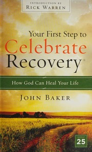 Your First Step To Celebrate Recovery How God Can Heal Your Life John Baker