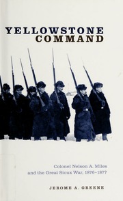 Yellowstone Command Colonel Nelson A Miles And The Great Sioux War 18761877 Greene