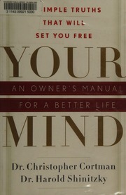 Your Mind An Owners Manual For A Better Life 10 Simple Truths That Will Set You Free Cortman