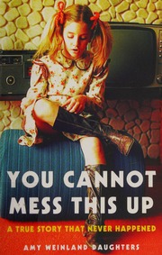 You Cannot Mess This Up A True Story That Never Happened Daughters